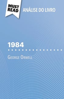 1984 de George Orwell (Analise do livro) : Analise completa e resumo pormenorizado do trabalho