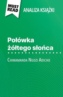 Polówka zóltego slonca ksiazka Chimamanda Ngozi Adichie (Analiza ksiazki) : Pelna analiza i szczególowe podsumowanie pracy