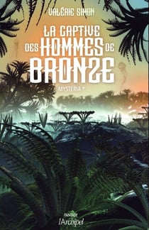 Mysteria Tome 1 - la captive des hommes de bronze