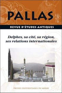 Revue Pallas Tome 87 : Delphes, sa cité, sa région, ses relations internationales