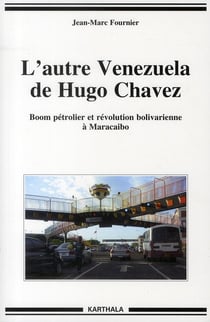 Autre Venezuela de Hugo Chavez (L'). Boom pétrolier et révolution bolivarienne à Maracaibo