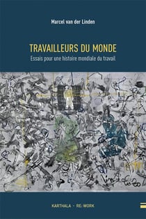 Travailleurs du monde : essai pour une histoire mondiale du travail