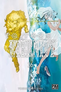 To your eternity Tome 16