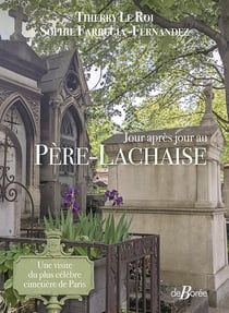 Jour après jour au Père-Lachaise : Une visite du plus célèbre cimetière de Paris