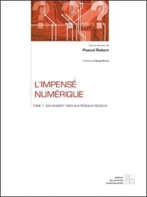 L'impense numerique - tome 1 : des annees 1980 aux reseaux sociaux