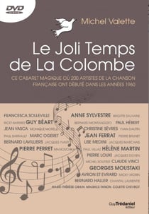 Le joli temps de la colombe - l'histoire magique des débuts de 200 artistes de la chanson française dans les années 60