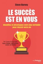 Le succès est en vous - identifiez et développez votre don véritable pour réussir votre vie