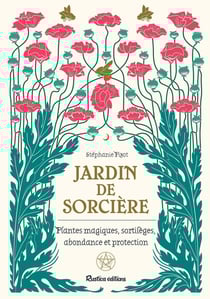 Jardin de sorcière - plantes magiques, sortilèges, abondance et proctection
