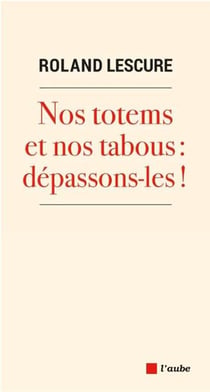 Nos totems et nos tabous : dépassons-les !