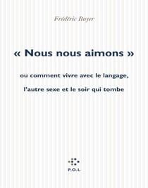 "nous nous aimons" ou comment vivre avec le langage, l'autre sexe et la nuit qui tombe