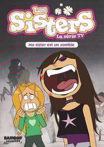 Les Sisters, la série TV Tome 9 : ma Sister est un zombi