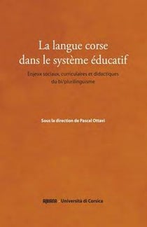 La langue corse dans le système éducatif - enjeux sociaux, curriculaires et didactiques du bi/plurilinguisme