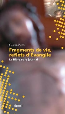 Fragments de vie, reflets d'evangile - la bible et le journal