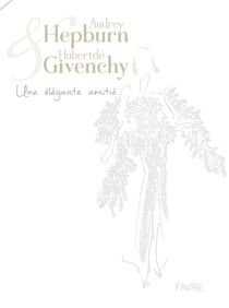 Audrey Hepburn et Hubert de Givenchy - une élégante amitié