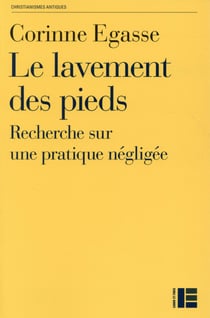 Le lavement des pieds - recherches sur une pratique célèbre et négligée