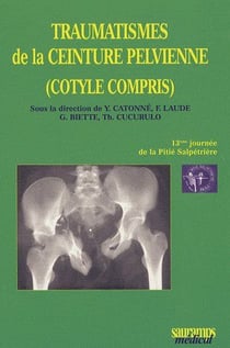 Traumatismes de la ceinture pelvienne (cotyle compris) - 13ème journée de la pitié salpétrière