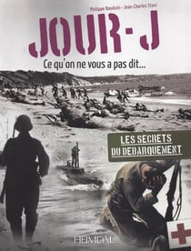 Jour-J : ce qu'on ne vous a pas dit... : les secrets du débarquement