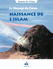 Le message du coran Tome 1 - naissance de l'islam