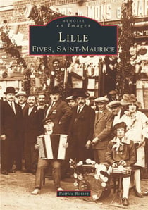 Lille Tome 1 - Fives, Saint-Maurice