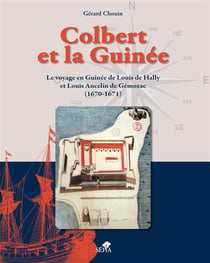 Colbert et la Guinée - le voyage en Guinée de Louis de Hally et Louis Ancelin de Gémozac (1670-1671)