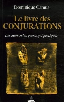 Le livre des conjurations - les mots et les gestes qui protègent