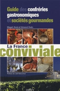 La france conviviale - guide des confréries gastronomiques et sociétés gourmandes