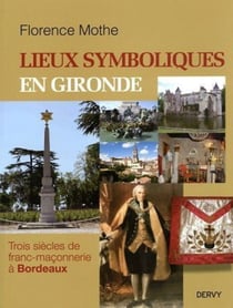 Lieux symboliques en Gironde - trois siècles de franc-maçonnerie à Bordeaux