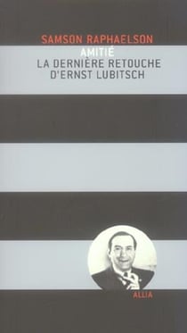 AMITIE - LA DERNIERE RETOUCHE D'ERNST LUBITSCH