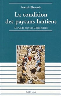 Condition des paysans haïtiens - Du Code noir aux Codes ruraux (La)