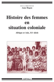 Histoire des femmes en situation coloniale - Afrique et Asie - XXe siècle