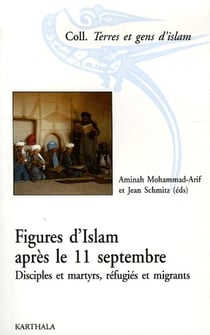 Figures d'Islam après le 11 septembre. Disciples et martyrs, réfugiés et migrants
