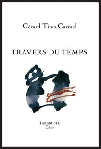 Travers du temps - gerard titus-carmel