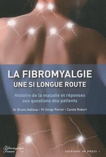 La fibromyalgie, une si longue route - histoire de la maladie et réponses aux question des patients