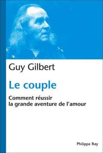 Le couple - comment réussir la grande aventure de l'amour
