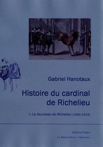 Histoire du cardinal de Richelieu Tome 1 - la jeunesse de Richelieu (1585-1614)