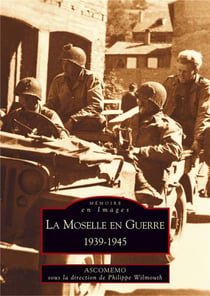 La Moselle en guerre - 1939-1945