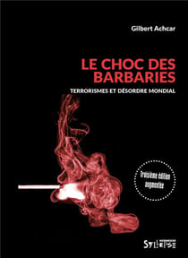Le choc des barbaries - terrorismes et désordre mondial