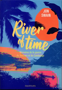 River of time - mémoires de la guerre du Vietnam et du Cambodge