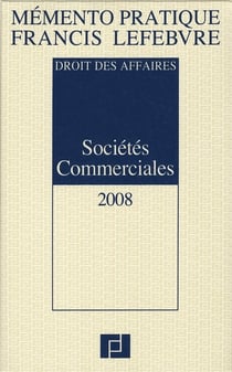 Mémento pratique : memento sociétés commmerciales - droit des affaires (édition 2008)