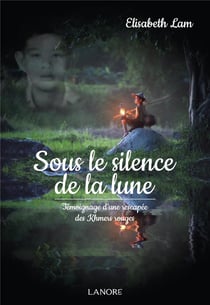 Sous le silence de la lune - rescapée des Khmers rouges