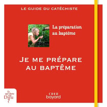 Je me prépare au baptême : guide catéchiste