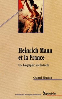 Heinrich Mann et la France - une biographie intellectuelle