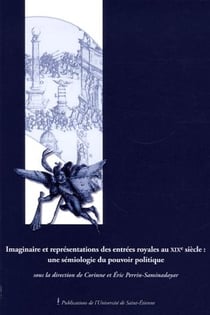 Imaginaire et representations des entrées royales au XIXe siècle : une sémiologie du pouvoir politique