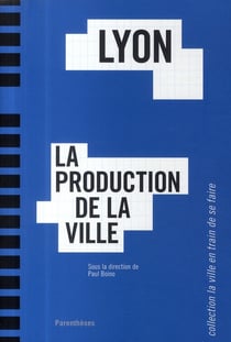 Lyon - la production de la ville