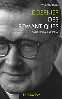 Le dernier des romantiques - saint Josémaria Escriva