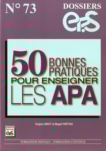 Dossiers EPS Tome 73 : 50 bonnes pratiques pour enseigner les APA
