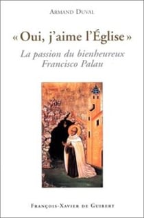 "Oui, j'aime l'Eglise" : La passion du bienheureux Francisco Palau