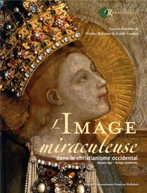 L'image miraculeuse - dans le christianisme occidental (XIVe-XVIIe siècles)