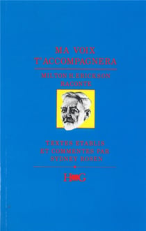 Ma voix t'accompagnera - Milton H. Erickon raconte
