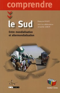 Comprendre le Sud - entre mondialisation et altermondialisation